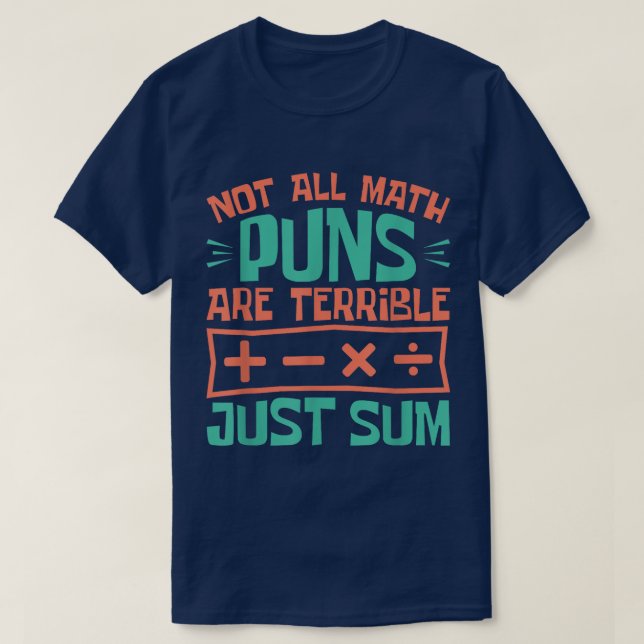 Camiseta Not All Math Puns Are Terrible Just Sum Math (Frente do Design)