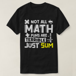 Camiseta Not All Math Puns Are Terrible Just Sum Math