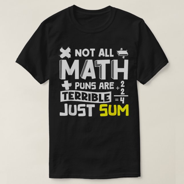 Camiseta Not All Math Puns Are Terrible Just Sum Math (Frente do Design)