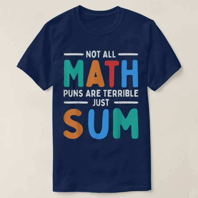 Camiseta Not All Math Puns Are Terrible Just Sum Math (Frente do Design)