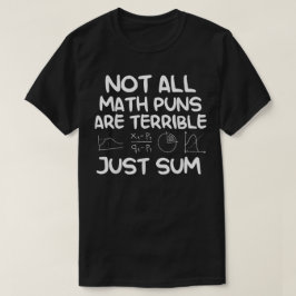 Camiseta Not All Math Puns Are Terrible Just Sum Math