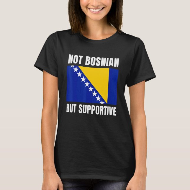 Camiseta Not Bosnian But Supportive Bosnia Flag Support (Frente)