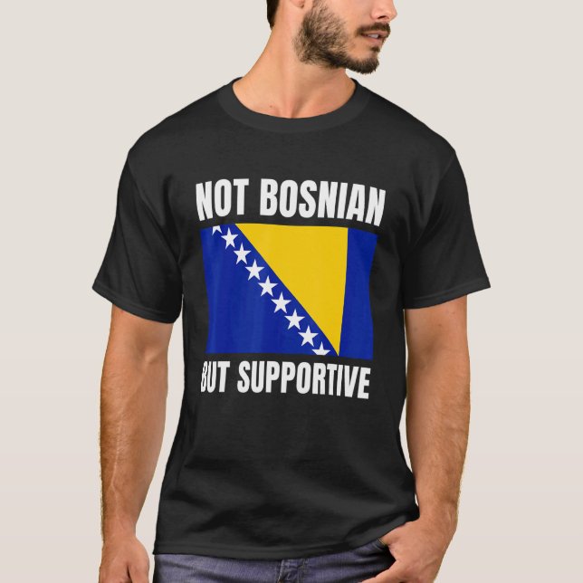 Camiseta Not Bosnian But Supportive Bosnia Flag Support (Frente)