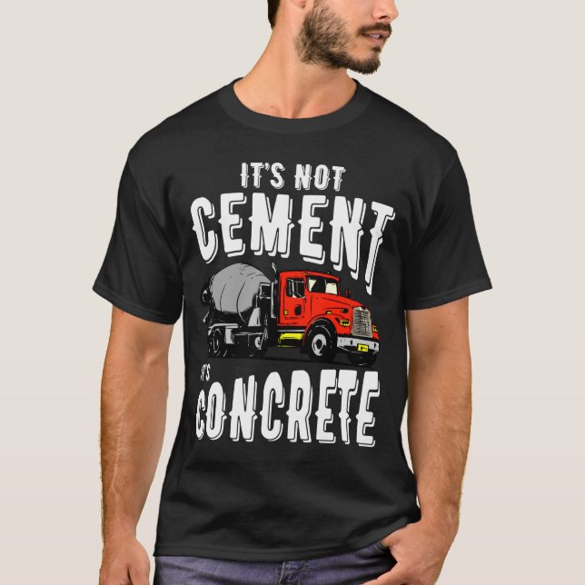 Camiseta Not Cement Its Concrete Funny Concrete Mixer  (Frente)