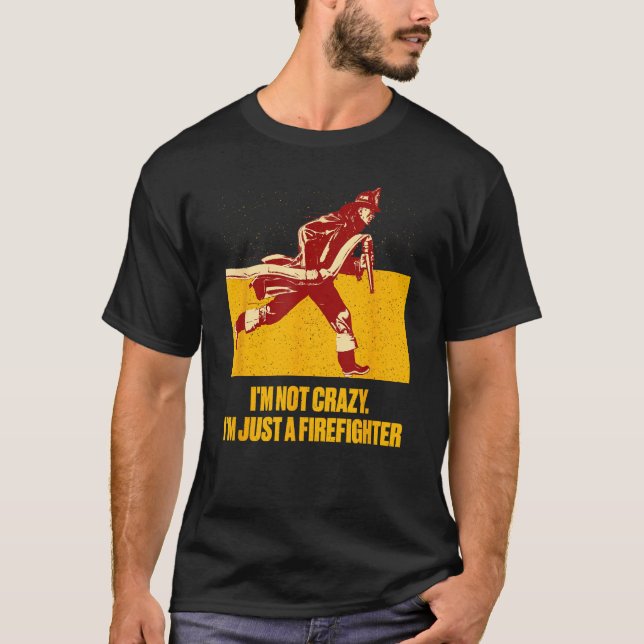 Camiseta Not Crazy Just Firefighter  Fireman Humor Fire Chi (Frente)