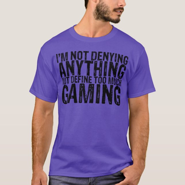 Camiseta Not Denying Anything But Defineoo Much Gaming fami (Frente)