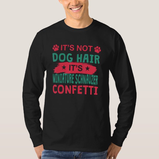 Camiseta Not Dog Hair It s Miniature Schnauzer Confetti Dog (Frente)