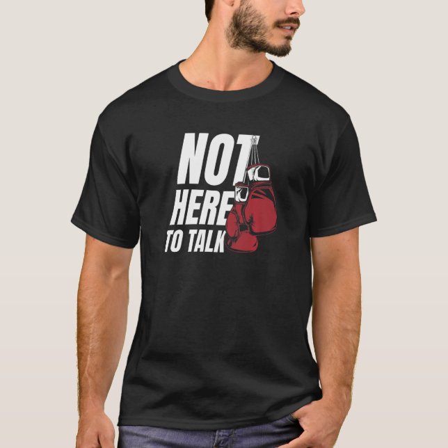 Camiseta Not Here To Talk Kickboxer Fan Professional Boxer  (Frente)