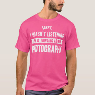 Camiseta Not Listening Thinking About Photography Shirt Fun