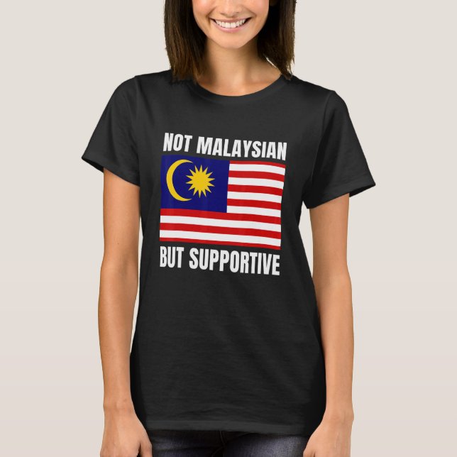 Camiseta Not Malaysian But Supportive Malaysia Flag Support (Frente)