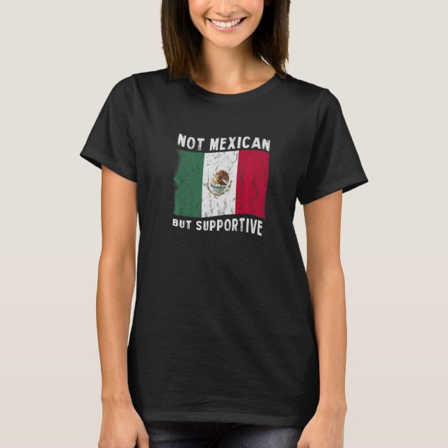 Camiseta Not Mexican But Supportive National Flag Inspirati (Frente)
