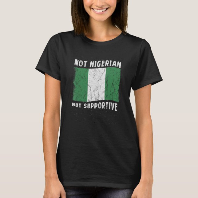 Camiseta Not Nigerian But Supportive National Flag Inspirat (Frente)