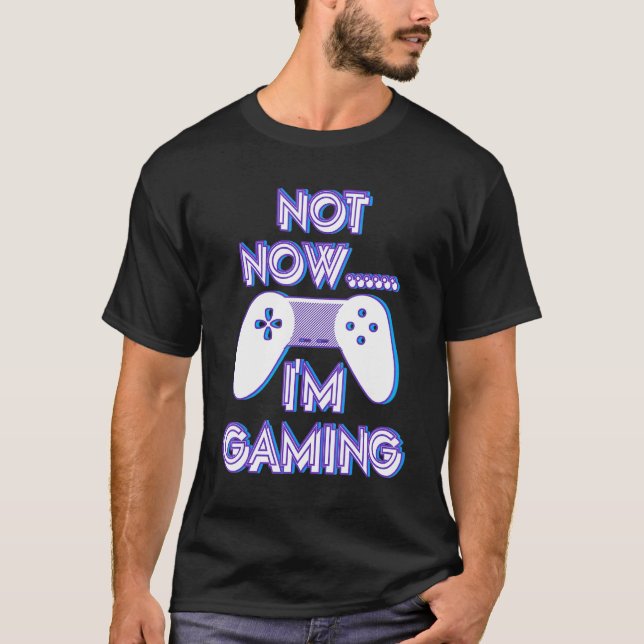 Camiseta Not Now I'm Gaming I Can't Busy Funny Video Gamer_ (Frente)