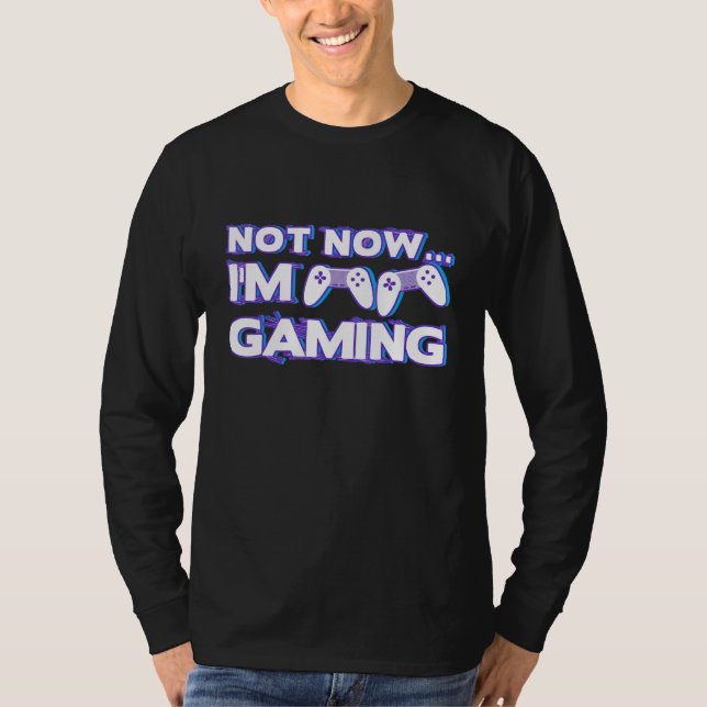 Camiseta Not Now I'm Gaming I Can't Busy Funny Video Gamer_ (Frente)