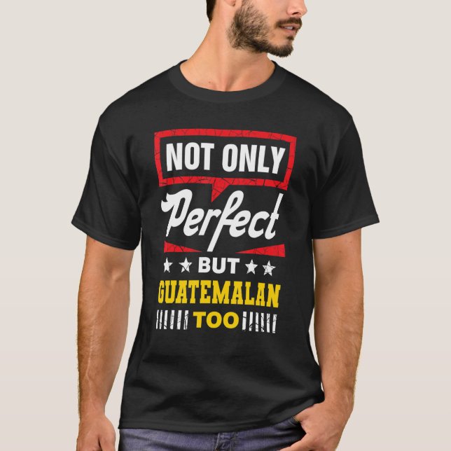 Camiseta Not Only Perfect But Guatemalan Too   Guatemala Hu (Frente)