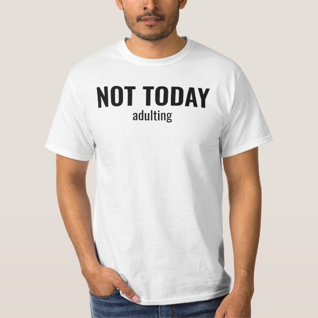 Camiseta NOT TODAY - Adulting Funny Typography (Frente)