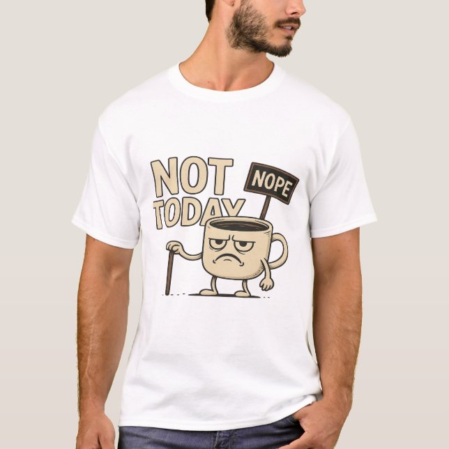 Camiseta Not Today Coffee Cup - Funny Monday Humor  (Frente)