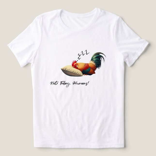 Camiseta Not Today Humans – Sleepy Rooster (Design frontal)