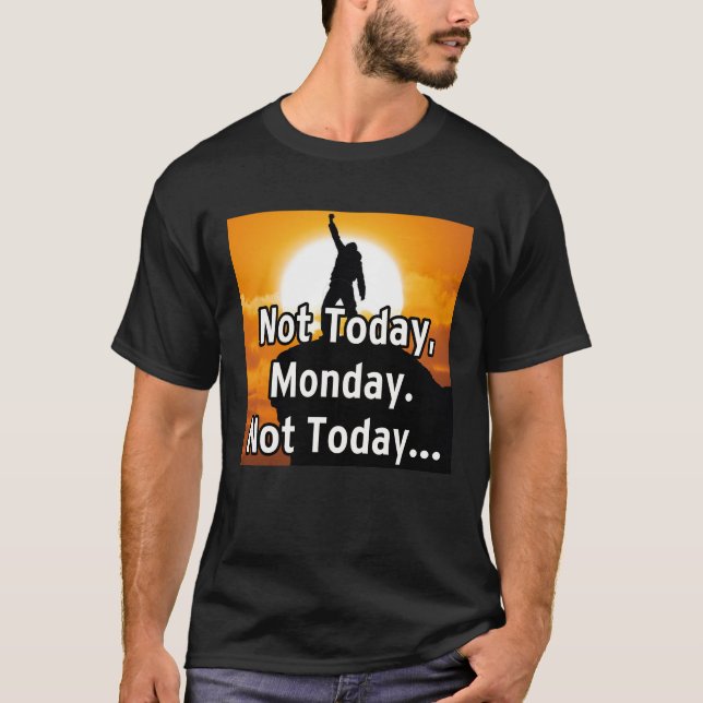 Camiseta Not today, Monday. Not today... (Frente)