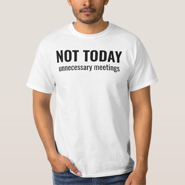 Camiseta NOT TODAY - Unnecessary Meetings Funny Typography (Frente)