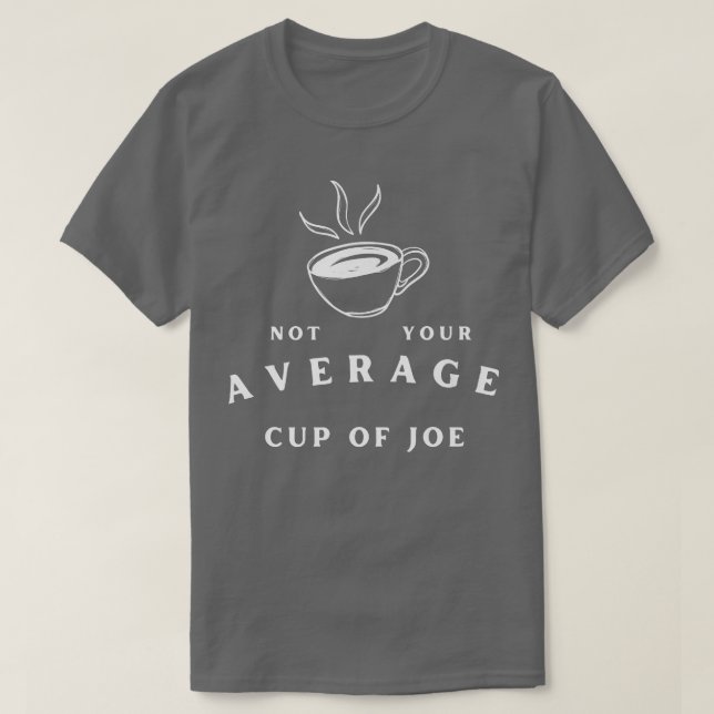 Camiseta Not Your Average Cup of JoeCoffee Humor (Frente do Design)