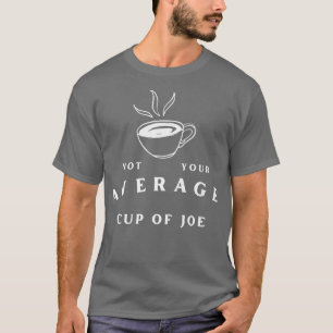 Camiseta Not Your Average Cup of JoeCoffee Humor