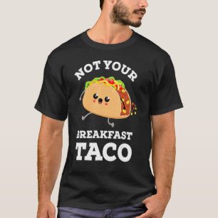 Camiseta Not Your Breakfast Taco We Are Not Tacos Mexican F