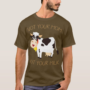 Camiseta Not Your Mom Not Your Milk Proud Vegan Milk Vegeta