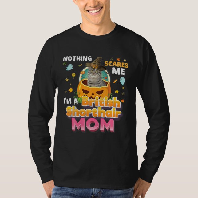 Camiseta Nothing Scares Me I M A British Shorthair Cat Mom  (Frente)