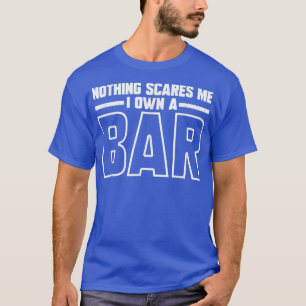 Camiseta Nothing Scares Me I Own A Bar Funny Bar Owner
