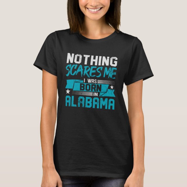 Camiseta Nothing Scares Me I Was Born In Alabama Hometown H (Frente)