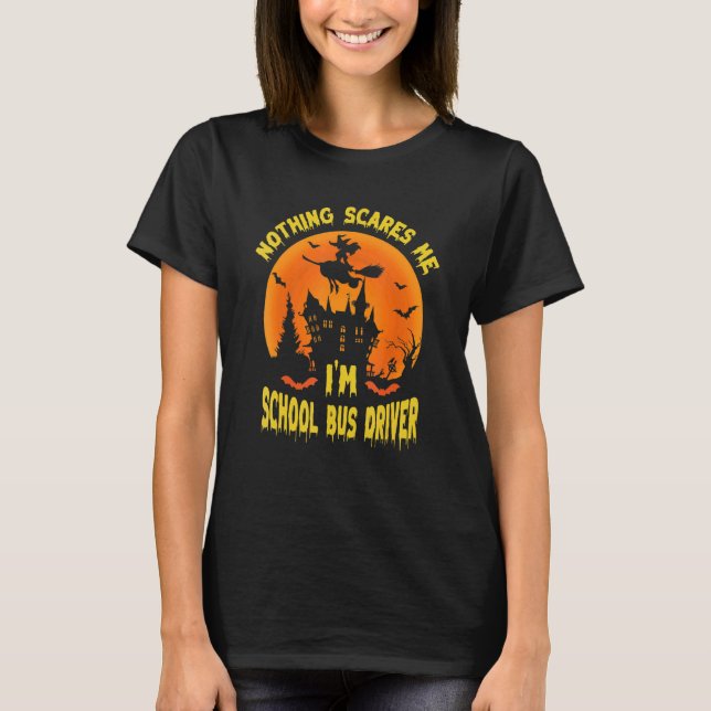Camiseta Nothing Scares Me I'm A School Bus Driver   School (Frente)