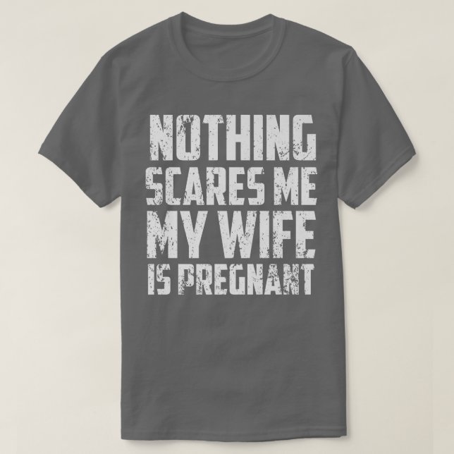 Camiseta Nothing Scares Me My Wife Is PregnantPregnancy 511 (Frente do Design)