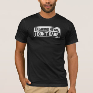Camiseta Notícias de última hora: Não me importo engraçado