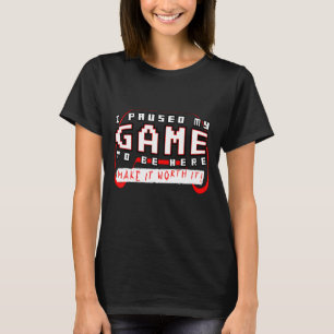 Camiseta Novo Eu Pausei Meu Jogo Gráfico Novelty Engraçado