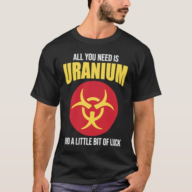 Camiseta Nuclear Engineer Need Uranium (Frente)