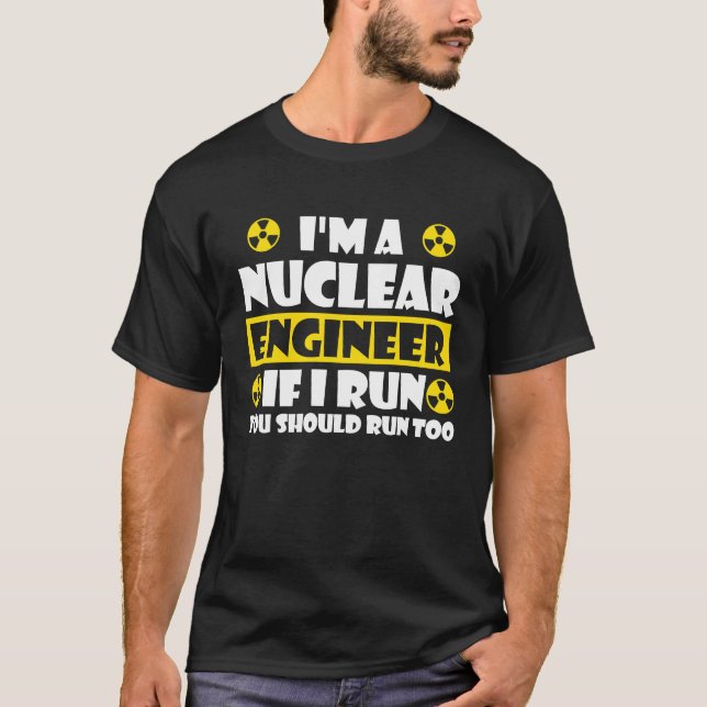 Camiseta Nuclear Engineering Medicine  If I run you should  (Frente)