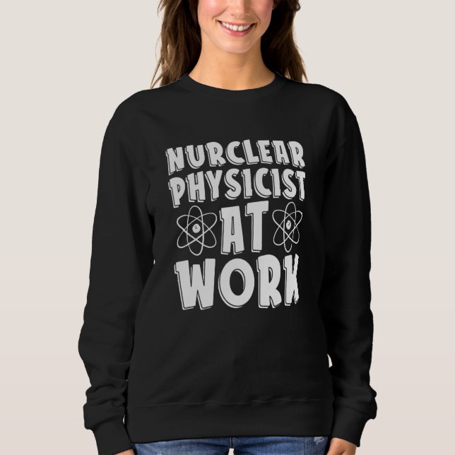 Camiseta Nuclear Physicist At Work  Tech Energy Nuclear Phy (Frente)