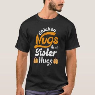 Camiseta Nugget Chicken Nugs E Irmã Abraça Irmã Birthda
