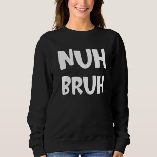 Camiseta Nuh Bruh No Bro Slang Street Words Dizendo 1