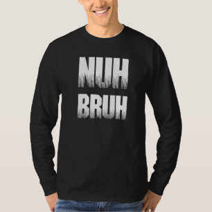 Camiseta Nuh Bruh No Bro Slang Street Words Dizendo 2