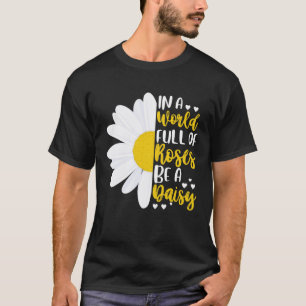 Camiseta Num Cheio De Rosas, Seja Uma Margarida