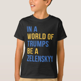 Camiseta Num Mundo De Trumps Seja Um Zelensky Fique Com A U