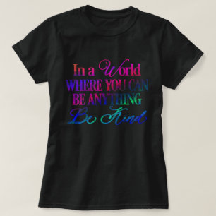 Camiseta Num mundo onde você pode ser qualquer coisa - Sej
