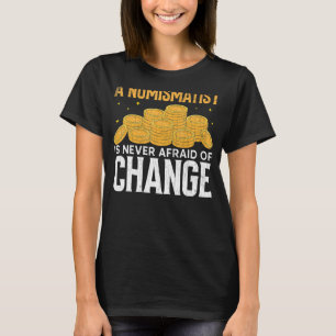 Camiseta Numismatista Nunca Tem Medo De Mudar Coletor De Mo