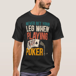 Camiseta Nunca Aposte Na Perna Ao Jogar Amputação De Poker