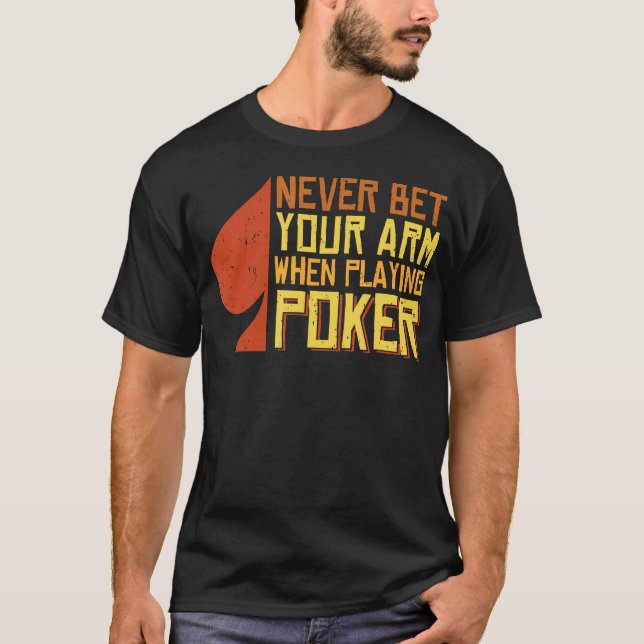 Camiseta Nunca Aposte Seu Braço Ao Jogar Poker (Frente)
