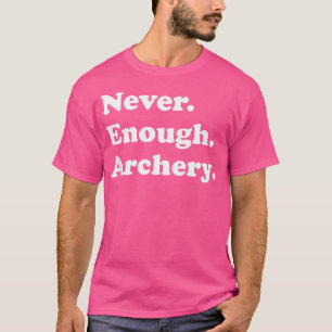 Camiseta Nunca Arco de Tiro Suficiente Arco de Tiro Diverti