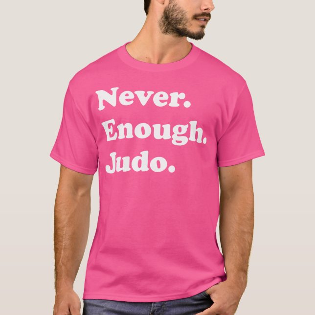 Camiseta Nunca Chega Judo Engraçado Judo (Frente)