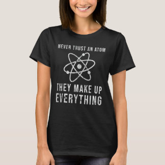 Camiseta Nunca Confie Em Um Atom Eles Fazem Tudo